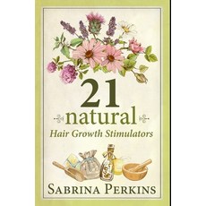 21 Natural Hair Growth Stimulators: Premium Hardcover Edition Hardcover, Blurb, English, 9781034329404