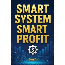 (영문도서)Smart System Smart Profit: Build an Automated Business That Makes Money While Y... Paperback, Independently Published, English, 9798276739526