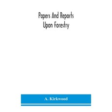 Papers and reports upon forestry forest schools forest administration and management in Europe A... Hardcover, Alpha Edition
