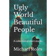 (영문도서) Ugly World Beautiful People: A collection of short stories Paperback, Independently Published, English, 9798312624663