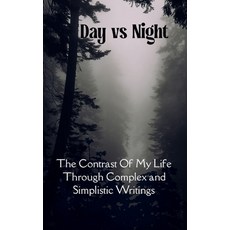 (영문도서)Day VS. Night The Contrast Of My Life Through Complex and Simplistic Writings Paperback, Bookleaf Publishing, English, 9798900816753