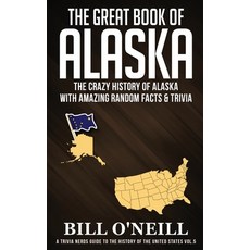 (영문도서) The Great Book of Alaska: The Crazy History of Alaska with Amazing Random Facts... Paperback, Lak Publishing, English, 9781648450068