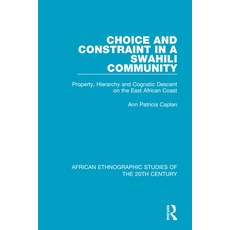 (영문도서) Choice and Constraint in a Swahili Community: Property Hierarchy and Cognatic Descent on the... Paperback, Routledge, English, 9781138493322