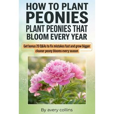 (영문도서)How to Plant Peonies: A Practical Guide to How to Plant Bare Root Peonies How t... Paperback, Independently Published, English, 9798244021127