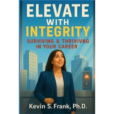(英文圖書)Elevate with Integrity: Surviving & Thriving in Your Career 平裝版, Independently Published, 英文