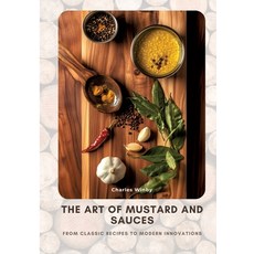 (영문도서) The Art of Mustard and Sauces: From Classic Recipes to Modern Innovations Paperback, Tredition Gmbh, English, 9783384448736