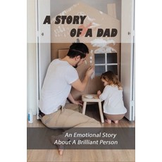A Story Of A Dad: An Emotional Story About A Brilliant Person: Funtional Father Paperback, Independently Published, English, 9798731482011
