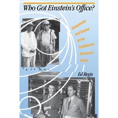 Who Got Einstein's Office?: Eccentricity and Genius at the Institute for Advanced Study Paperback, Basic Books