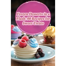 (영문도서) Frozen Desserts in a Flash: 98 Recipes for Sweet Treats Paperback, Independently Published, English, 9798858152408