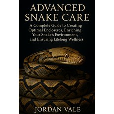(英文圖書)Advanced Snake Care: Habitat Design Enrichment and Long-Term Health: A Complet... 平裝版, Independently Published, 英文