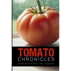 (영문도서) The Tomato Chronicles: Unveiling Nature's Red Treasure Paperback
