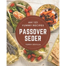 Ah! 123 Yummy Passover Seder Recipes: The Best Yummy Passover Seder Cookbook on Earth Paperback, Independently Published