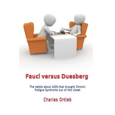 Fauci versus Duesberg: The battle about AIDS that brought Chronic Fatigue Syndrome out of the closet Paperback, Independently Published