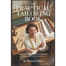 (영문도서)The Practical Tailoring Book: Hands-On Skills for Clean Seams Sharp Lines & Las... Paperback, Independently Published, English, 9798244398885