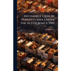 (영문도서)Mechanics' Liens in Pennsylvania Under the Act of June 4 1901 Hardcover, Hutson Street Press, English, 9781023757713