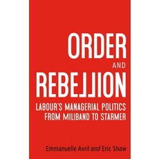 (영문도서)Order and Rebellion: Labour's Managerial Politics from Miliband to Starmer Hardcover, Manchester University Press, English, 9781526192271 Manchester University Press, English, 9781526192271