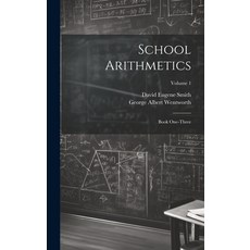 (영문도서) School Arithmetics: Book One-three; Volume 1 Hardcover, Legare Street Press, English, 9781019477670