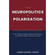 (英文圖書)The Neuropolitics of Polarisation: Fast-Thinking Tribalism Neocortical Reason ... 平裝版, Independently Published, English, Paperback