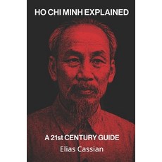 (영문도서)Ho Chi Minh Explained: A 21st Century Guide Paperback, Independently Published, English, 9798275867763