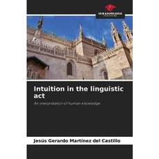 (영문도서) Intuition in the linguistic act Paperback, Our Knowledge Publishing, English, 9786207925827