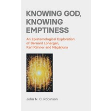 (영문도서) Knowing God Knowing Emptiness: An Epistemological Exploration of Bernard Lonergan Karl Rahn... Hardcover, Equinox Publishing (UK), English, 9781800500983