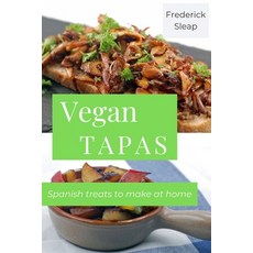 (영문도서)Vegan Tapas: Learn to make authentic vegan Spanish dishes at home Paperback, Independently Published, English, 9798861966009