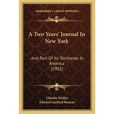 (영문도서) A Two Years' Journal In New York: And Part Of Its Territories In America (1902) Paperback, Kessinger Publishing, English, 9781165889365