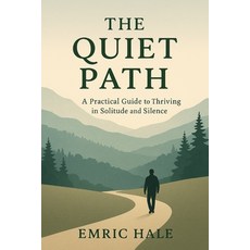 (영문도서)The Quite Path: A Practical Guide to Thriving in Solitude and Silence Paperback, Independently Published, English, 9798291908389