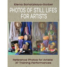 (영문도서) Photos of Still Lifes for Artists: Reference Photos for Artists: 37 Training Performances Paperback, Independently Published, English, 9781650912547