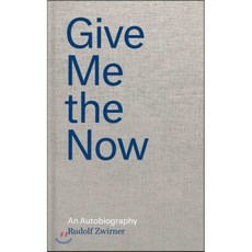 Give Me the Now: An Autobiography, David Zwirner Books