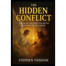 (英文圖書)The Hidden Conflict: unveiling the Battle Between God and Satan 平裝版, Independently Published, 英文