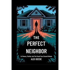 (영문도서)The Perfect Neighbor: AJ Owens Florida And The Stand Your Ground Debate Paperback, Independently Published, English, 9798262694754