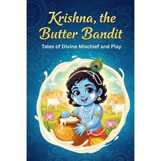 (영문도서)Krishna the Butter Bandit: Tales of Divine Mischief and Play Paperback, Independently Published, English, 9798277306192