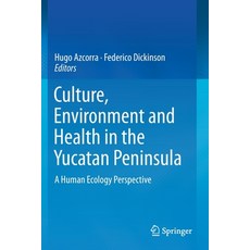 Culture Environment and Health in the Yucatan Peninsula: A Human Ecology Perspective Paperback, Springer, English, 9783030270032