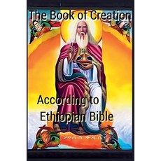 (영문도서)The Book of Creation according to Ethiopian Bible Paperback, A. H. Tesfaye, English, 9798232661908