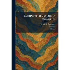 (영문도서)Carpenter's World Travels: Mexico Paperback, Tradd Street Press, English, 9781025411286 Tradd Street Press, English, 9781025411286