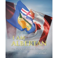 (영문도서)I AM Albertan: The Case for Alberta Sovereignty Paperback, Authorhouse, English, 9798823061261