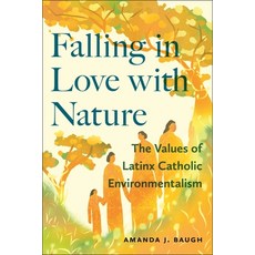 (영문도서) Falling in Love with Nature: The Values of Latinx Catholic Environmentalism Paperback, New York University Press, English, 9781479824052