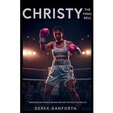 (영문도서)Christy: The Final Bell: America's first female boxing star and the fight for he... Paperback, Independently Published, English, 9798268827071
