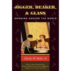 (영문도서) Jigger Beaker and Glass: Drinking Around the World Hardcover, Derrydale Press, English, 9781586670504