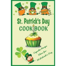St. Patrick's Day Cookbook: Cupcake Recipe Ideas for Saint Patrick's Day: How to Make Cupcakes on St... Paperback, Independently Published, English, 9798713326128