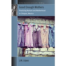 (영문도서)Good Enough Mothers: Practicing Nurture and Motherhood in Chiapas Mexico Paperback, Berghahn Books, English, 9781836954071