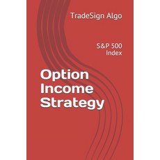 (영문도서) Option Income Strategy: S&P 500 Index Paperback, Independently Published, English, 9781686676185