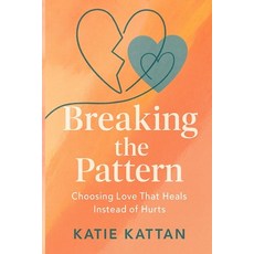 (영문도서)Breaking the Pattern: Choosing Love That Heals Instead of Hurts Paperback, Kattan, English, 9798295428913