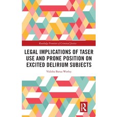 (영문도서)Legal Implications of Taser Use and Prone Position on Excited Delirium Subjects Hardcover, Routledge, English, 9781032703817