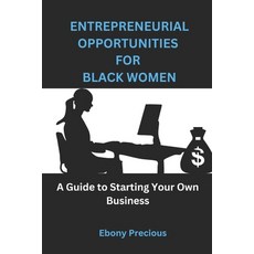 (영문도서) Entrepreneurial Opportunities for Black Women: A Guide to Starting Your Own Business Paperback, Independently Published, English, 9798376569115