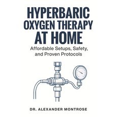 (영문도서)Hyperbaric Oxygen Therapy at Home: Affordable Setups Safety and Proven Protocols Paperback, Independently Published, English, 9798287614249