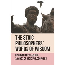 (영문도서) The Stoic Philosophers' Words Of Wisdom: Discover The Teaching Sayings Of Stoic Philosophers... Paperback, Independently Published, English, 9798521516339
