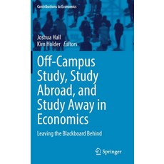 (영문도서) Off-Campus Study Study Abroad and Study Away in Economics: Leaving the Blackboard Behind Hardcover, Springer, English, 9783030738303