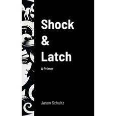 (영문도서) Shock & Latch: A Primer Hardcover, Lulu.com, English, 9781304743503